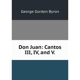 

Книга Don Juan: Cantos III, IV and V