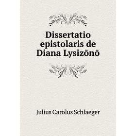 

Книга Dissertatio epistolaris de Diana Lysizōnō