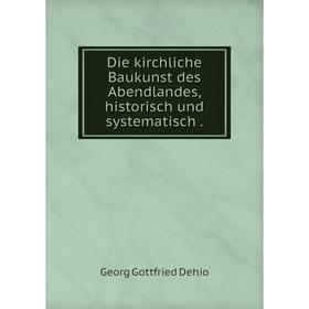 

Книга Die kirchliche Baukunst des Abendlandes, historisch und systematisch