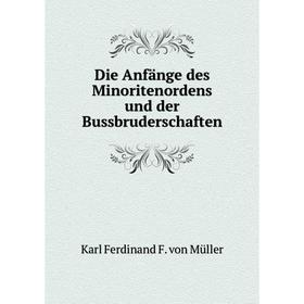 

Книга Die Anfänge des Minoritenordens und der Bussbruderschaften