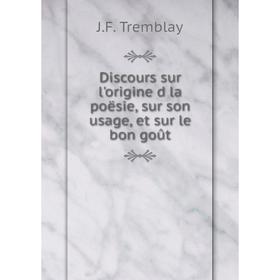 

Книга Discours sur l'origine d la poësie, sur son usage, et sur le bon goût
