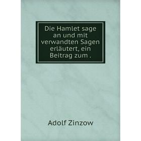 

Книга Die Hamlet sage an und mit verwandten Sagen erläutert, ein Beitrag zum