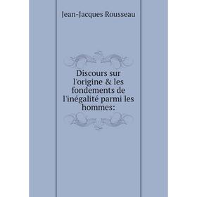 

Книга Discours sur l'origine & les fondements de l'inégalité parmi les hommes