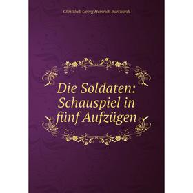 

Книга Die Soldaten: Schauspiel in fünf Aufzügen