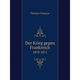 

Книга Der Krieg gegen Frankreich 1870-1871