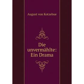 

Книга Die unvermählte: Ein Drama