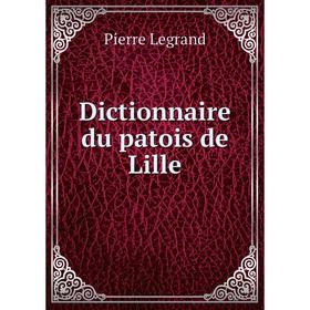 

Книга Dictionnaire du patois de Lille
