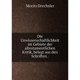 

Книга Die Unwissenschaftlichkeit im Gebiete der altestamentlichen Kritik, belegt aus den Schriften