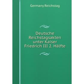 

Книга Deutsche Reichstagsakten unter Kaiser Friedrich III 2. Hälfte
