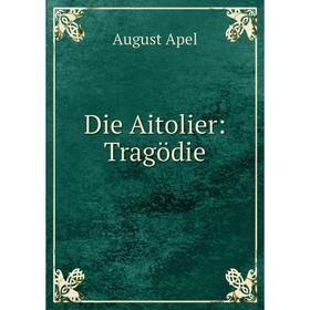 

Книга Die Aitolier: Tragödie