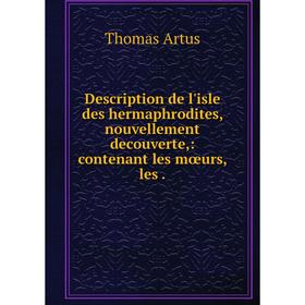

Книга Description de l'isle des hermaphrodites, nouvellement decouverte: contenant les mœurs, les