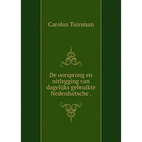 

Книга De oorsprong en nitlegging van dagelijks gebruikte Nederduitsche
