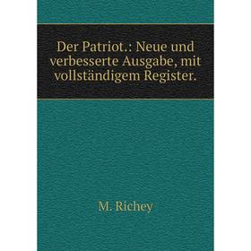 

Книга Der Patriot: Neue und verbesserte Ausgabe, mit vollständigem Register