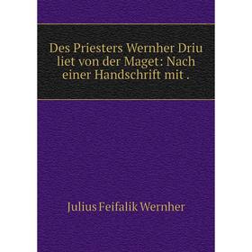 

Книга Des Priesters Wernher Driu liet von der Maget: Nach einer Handschrift mit