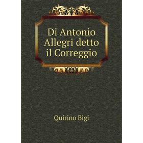 

Книга Di Antonio Allegri detto il Correggio