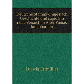 

Книга Deutsche Stammkönige nach Geschichte und sage: Ein neue Versuch in Alter Weise langobarden