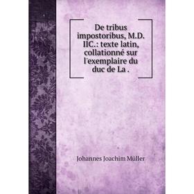 

Книга De tribus impostoribus, M.D.IIC: texte latin, collationné sur l'exemplaire du duc de La