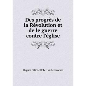 

Книга Des progrès de la Révolution et de le guerre contre l'église