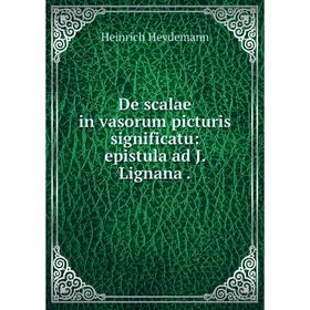 

Книга De scalae in vasorum picturis significatu: epistula ad J. Lignana