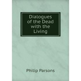 

Книга Dialogues of the Dead with the Living