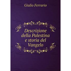

Книга Descrizione della Palestina e storia del Vangelo