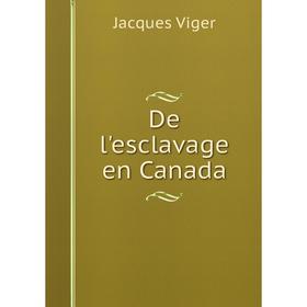 

Книга De l'esclavage en Canada