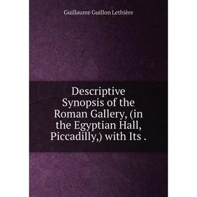 

Книга Descriptive Synopsis of the Roman Gallery