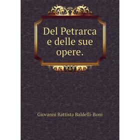 

Книга Del Petrarca e delle sue opere