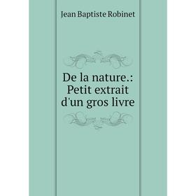 

Книга De la nature: Petit extrait d'un gros livre