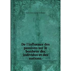 

Книга De l'influence des passions sur le bonheur des individus et des nations.