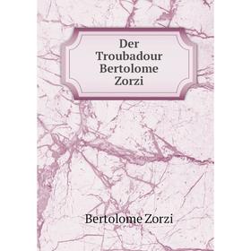 

Книга Der Troubadour Bertolome Zorzi