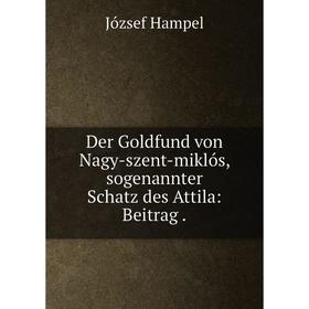 

Книга Der Goldfund von Nagy-szent-miklós, sogenannter Schatz des Attila