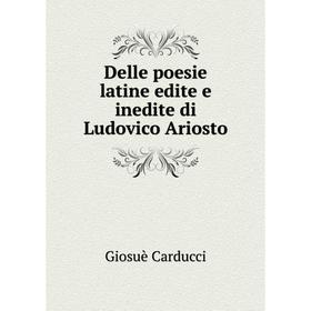 

Книга Delle poesie latine edite e inedite di Ludovico Ariosto