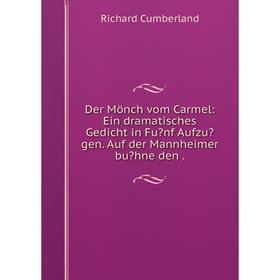 

Книга Der Mönch vom Carmel: Ein dramatisches Gedicht in Funf Aufzugen. Auf der Mannheimer buhne den