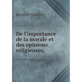 

Книга De l'importance de la morale et des opinions religieuses