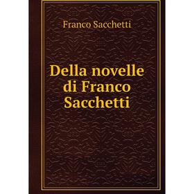 

Книга Della novelle di Franco Sacchetti