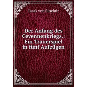 

Книга Der Anfang des Cevennenkriegs: Ein Trauerspiel in fünf Aufzügen
