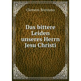 

Книга Das bittere Leiden unseres Herrn Jesu Christi