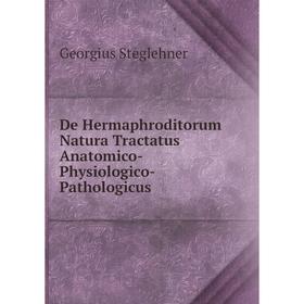 

Книга De Hermaphroditorum Natura Tractatus Anatomico-Physiologico-Pathologicus