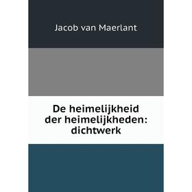 

Книга De heimelijkheid der heimelijkheden: dichtwerk