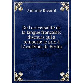 

Книга De l'universalité de la langue française: discours qui a remporté le prix à l'Académie de Berlin