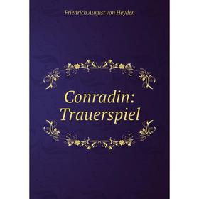 

Книга Conradin: Trauerspiel