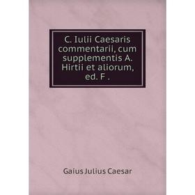 

Книга C. Iulii Caesaris commentarii, cum supplementis A. Hirtii et aliorum