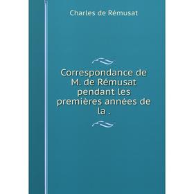 

Книга Correspondance de M. de Rémusat pendant les premières années
