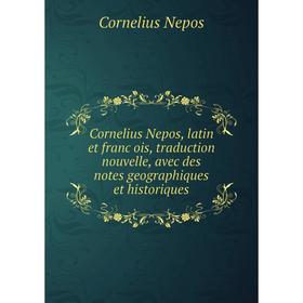 

Книга Cornelius Nepos, latin et françois, traduction nouvelle, avec des notes geographiques et historiques