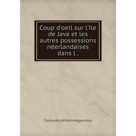 

Книга Coup d'oeil sur l'île de Java et les autres possessions néerlandaises dans l