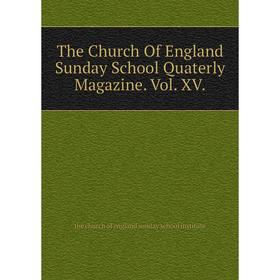 

Книга The Church Of England Sunday School Quaterly Magazine. Vol. XV