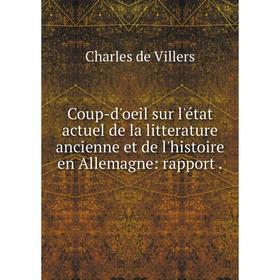 

Книга Coup-d'oeil sur l'état actuel de la litterature ancienne et de l'histoire en Allemagne