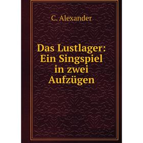 

Книга Das Lustlager: Ein Singspiel in zwei Aufzügen