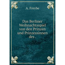 

Книга Das Berliner Weihnachtsspiel von den Prinzen und Prinzessinnen des